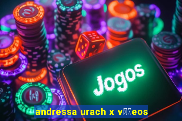 andressa urach x v閾哾eos